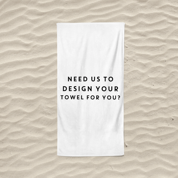 Need Us To Design Your Towel